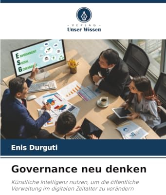 Governance neu denken: Künstliche Intelligenz nutzen, um die öffentliche Verwaltung im digitalen Zeitalter zu verändern