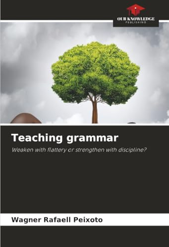 Teaching grammar: Weaken with flattery or strengthen with discipline?