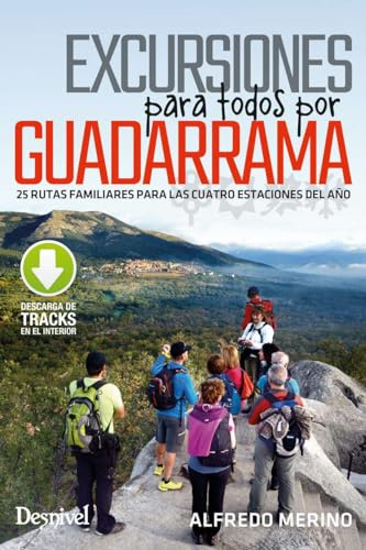 Excursiones para Todos Por Guadarrama. 25 Rutas familiares para Las Cuatro estaciones del Año (GUIAS EXCURSIONISTAS)