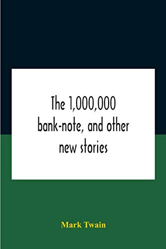 The 1,000,000 Bank-Note, And Other New Stories
