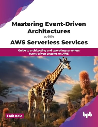 Mastering Event-Driven Architectures with AWS Serverless Services: Guide to architecting and operating serverless event-driven systems on AWS (English Edition)