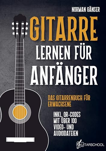 Gitarre Lernen für Anfänger - Das Gitarrenbuch für Erwachsene inkl. QR-Codes mit über 100 Video- und Audiodateien