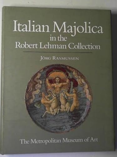 The Robert Lehman Collection at the Metropolitan Museum of Art: Italian Majolica (ROBERT LEHMAN COLLECTION IN THE METROPOLITAN MUSEUM OF ART)
