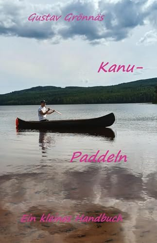 Kanu-Paddeln: Ein kleines Handbuch