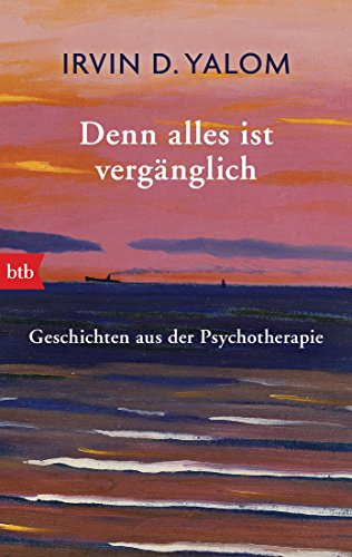 Denn alles ist vergänglich: Geschichten aus der Psychotherapie