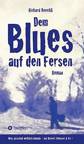 Dem Blues auf den Fersen: Was geschah wirklich damals, bei Robert Johnson & Co.?
