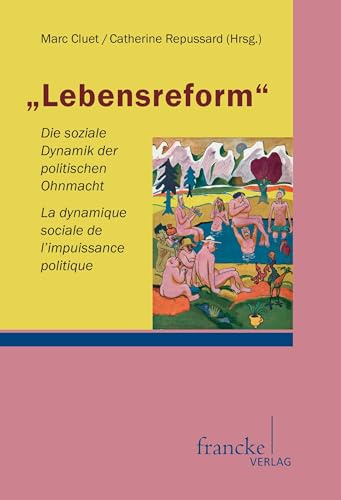 Lebensreform. Die soziale Dynamik der politischen Ohnmacht: Die soziale Dynamik der politischen Ohnmacht/La dynamique socialede l'impuissance politique