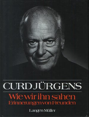 Curd Jürgens: Wie wir ihn sahen - Erinnerungen von Freunden