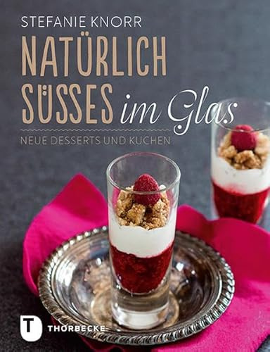 Natürlich Süßes im Glas: Neue Desserts und Kuchen