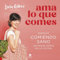 Ama lo que comes: Disfruta comiendo sano sin pasar horas en la cocina (Alienta)