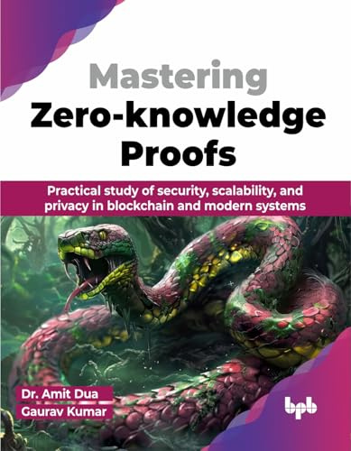 Mastering Zero-knowledge Proofs: Practical study of security, scalability, and privacy in blockchain and modern systems (English Edition)
