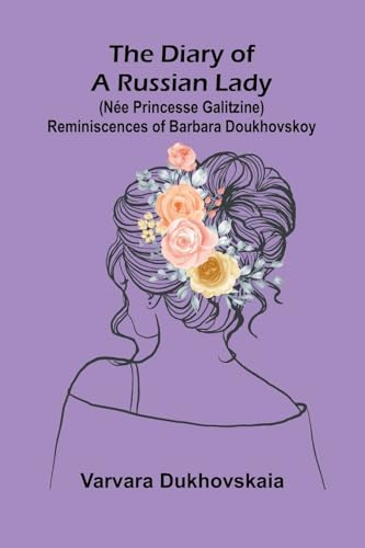 The diary of a Russian lady: reminiscences of Barbara Doukhovskoy (née princesse Galitzine)