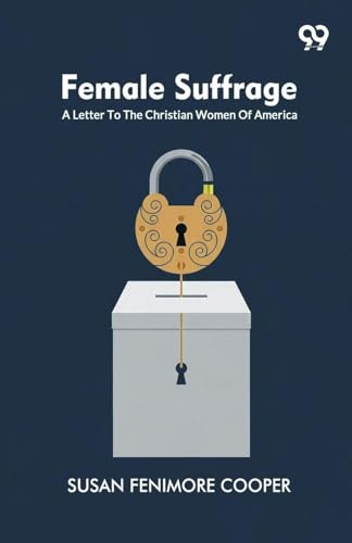 Female Suffrage: A Letter To The Christian Women Of America