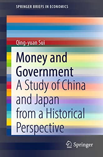 Money and Government: A Study of China and Japan from a Historical Perspective (SpringerBriefs in Economics)