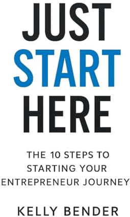 JUST START HERE: THE 10 STEPS TO STARTING YOUR ENTREPRENEUR JOURNEY