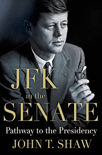 JFK in the Senate: The Making of a President