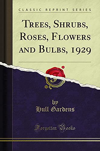 Trees, Shrubs, Roses, Flowers and Bulbs, 1929 (Classic Reprint)
