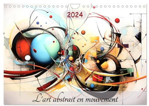 L'art abstrait en mouvement (Calendrier mural 2024 DIN A4 vertical), CALVENDO calendrier mensuel: Ce calendrier vous emmènera dans un voyage visuel à ... uniques qui éveilleront vos sens.