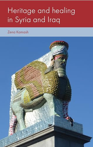 Heritage and Healing in Syria and Iraq (Social Archaeology and Material Worlds)