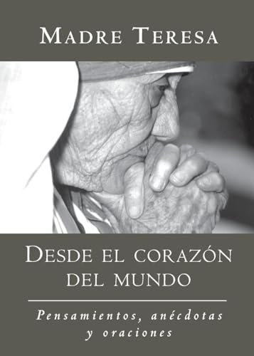 Desde el corazon del mundo / In the Heart of the World: Pensamientos, anecdota, y oraciones / In the Heart of the World: Pensamientos, Anecdotas, Y Oraciones / Thoughts, Stories & Prayers
