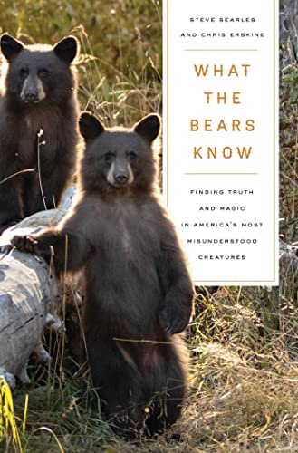 What the Bears Know: How I Found Truth and Magic in America's Most Misunderstood Creatures―A Memoir by Animal Planet's The Bear Whisperer