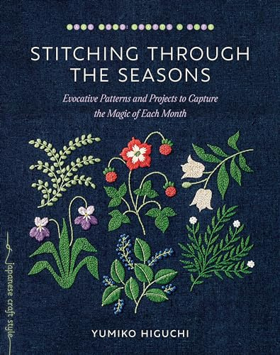 Stitching through the Seasons: Evocative Patterns and Projects to Capture the Magic of Each Month