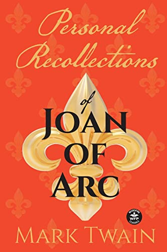 Personal Recollections of Joan of Arc: And Other Tributes to the Maid of Orléans