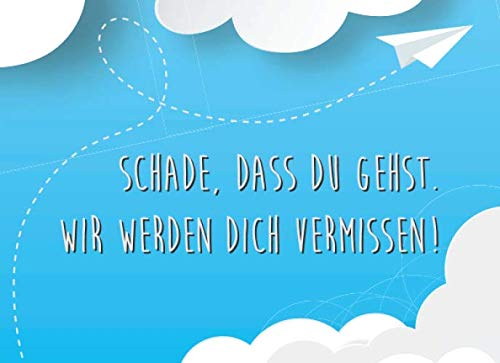 Schade, dass du gehst, wir werden dich vermissen: Abschiedsgeschenk für den Freund, Kollegen, Freundin oder Kollegin, leeres Abschiedsbuch als ... bei einem Auslandsjahr, Umzug oder Jobwechsel