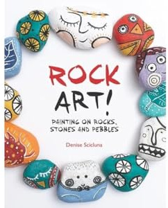 Rock Art!: Painting on rocks, stones and pebbles