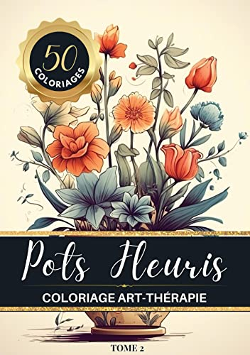 Pots Fleuris Livre de coloriage chromathérapie et anti-stress pour adulte et senior: 50 dessins de bouquets de fleurs dans de jolis pots