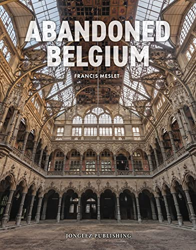 Abandoned Belgium (Jonglez Photo Books) (Jonglez Photographic Journeys)