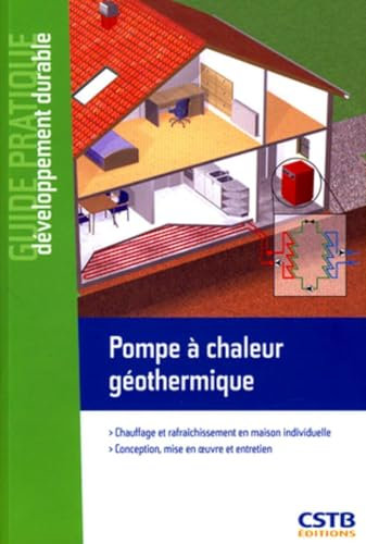 Pompe à chaleur géothermique - Chauffage et rafraîchissement en maison individuelle. Conception, mise en oeuvre et entretien.