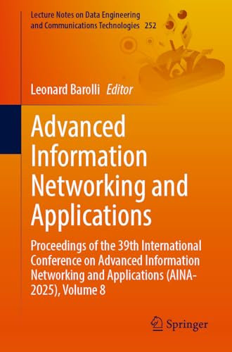 Advanced Information Networking and Applications: Proceedings of the 39th International Conference on Advanced Information Networking and Applications ... and Communications Technologies, 252)
