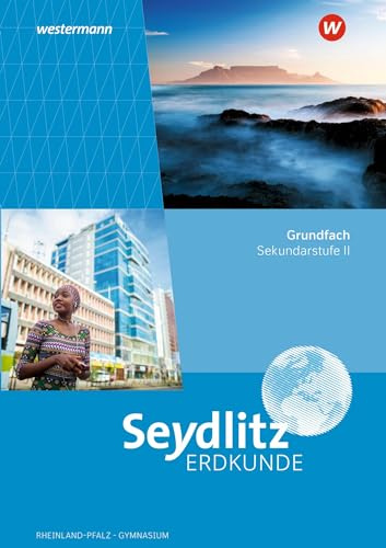 Seydlitz Erdkunde - Ausgabe 2023 für die Sekundarstufe II in Rheinland-Pfalz: Schulbuch Grundfach