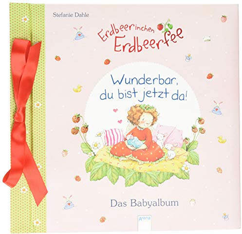 Babyalbum / Erdbeerinchen Erdbeerfee. Wunderbar, du bist jetzt da!: Das Babyalbum