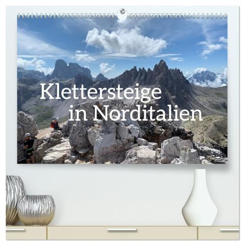 Klettersteige in Norditalien (hochwertiger Premium Wandkalender 2026 DIN A2 quer), Kunstdruck in Hochglanz: Die schönsten Klettersteige der Dolomiten und norditalienischen Berge (CALVENDO Orte)