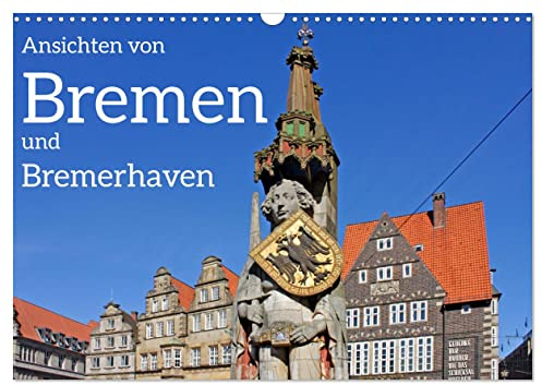Ansichten von Bremen und Bremerhaven (Wandkalender 2026 DIN A3 quer), CALVENDO Monatskalender: Bremen und Bremerhaven, räumlich getrennt und doch verbunden. (CALVENDO Orte)