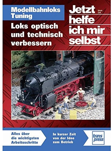 Modellbahnloks Tuning: Loks optisch und technisch verbessern