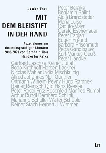 Mit dem Bleistift in der Hand: Rezensionen zur deutschsprachigen Literatur 2018-2021 von Bernhard über Handke bis Kafka