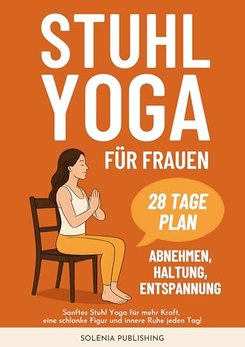 Stuhl Yoga für Frauen: Abnehmen, straffen und dein Gleichgewicht wiederfinden – In nur 10 Minuten am Tag