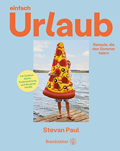 Einfach Urlaub: Rezepte, die den Sommer feiern. Schnelle Gerichte, erfrischendes Fingerfood und mediterrane Grillideen für die Ferienwohnung