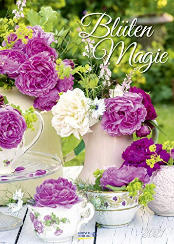 Blütenmagie 2021: DIN A3 Wandkalender. Bildkalender mit schönen Blumen im Landleben.