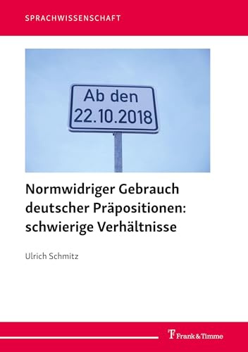 Normwidriger Gebrauch deutscher Präpositionen: schwierige Verhältnisse (Sprachwissenschaft, Band 69)