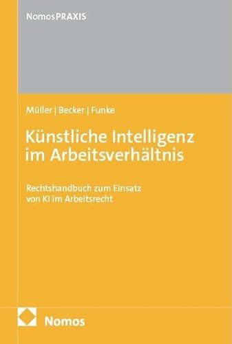 Künstliche Intelligenz im Arbeitsverhältnis: Rechtshandbuch zum Einsatz von KI im Arbeitsrecht