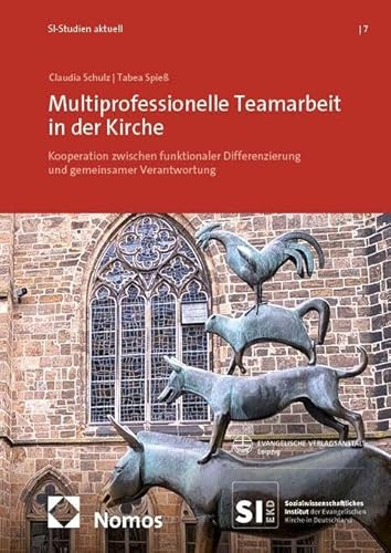 Multiprofessionelle Teamarbeit in der Kirche: Kooperation zwischen funktionaler Differenzierung und gemeinsamer Verantwortung (SI-Studien aktuell)