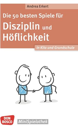 Die 50 besten Spiele für Disziplin und Höflichkeit in Kita und Grundschule: Soziale Kompetenz bei Kindern: Spielerische Übungen für gute Manieren und respektvollen Umgang (Don Bosco MiniSpielothek)