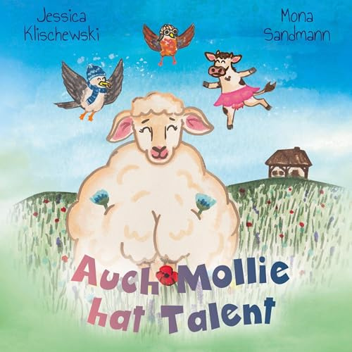 Auch Mollie hat Talent: Eine warmherzige Geschichte über Talente und Zusammenhalt ab 3 Jahren