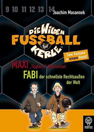 Maxi Tippkick Maximilian & Fabi, der schnellste Rechtsaußen der Welt: Die Wilden Fußballkerle - Doppelband 4