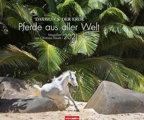 Das Glück der Erde Kalender 2021: Pferde aus aller Welt