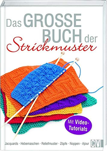 Das große Buch der Strickmuster: Jacquards - Hebemaschen - Reliefmuster - Zöpfe - Noppen - Ajour